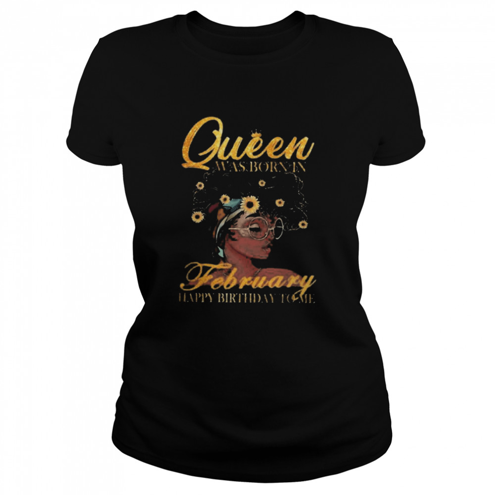 Queen Was Born In February Happy Birthday To Me  Classic Women's T-shirt