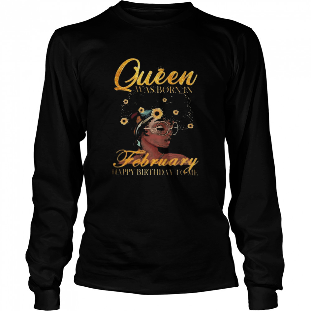 Queen Was Born In February Happy Birthday To Me  Long Sleeved T-shirt