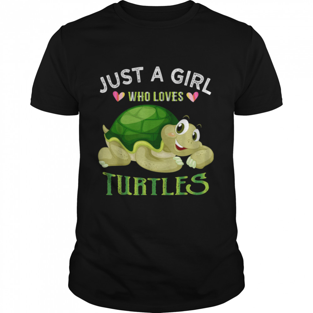 Turtle Just A Girl Who Loves Turtles shirt