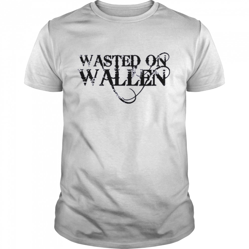 Wasted on Wallen shirt