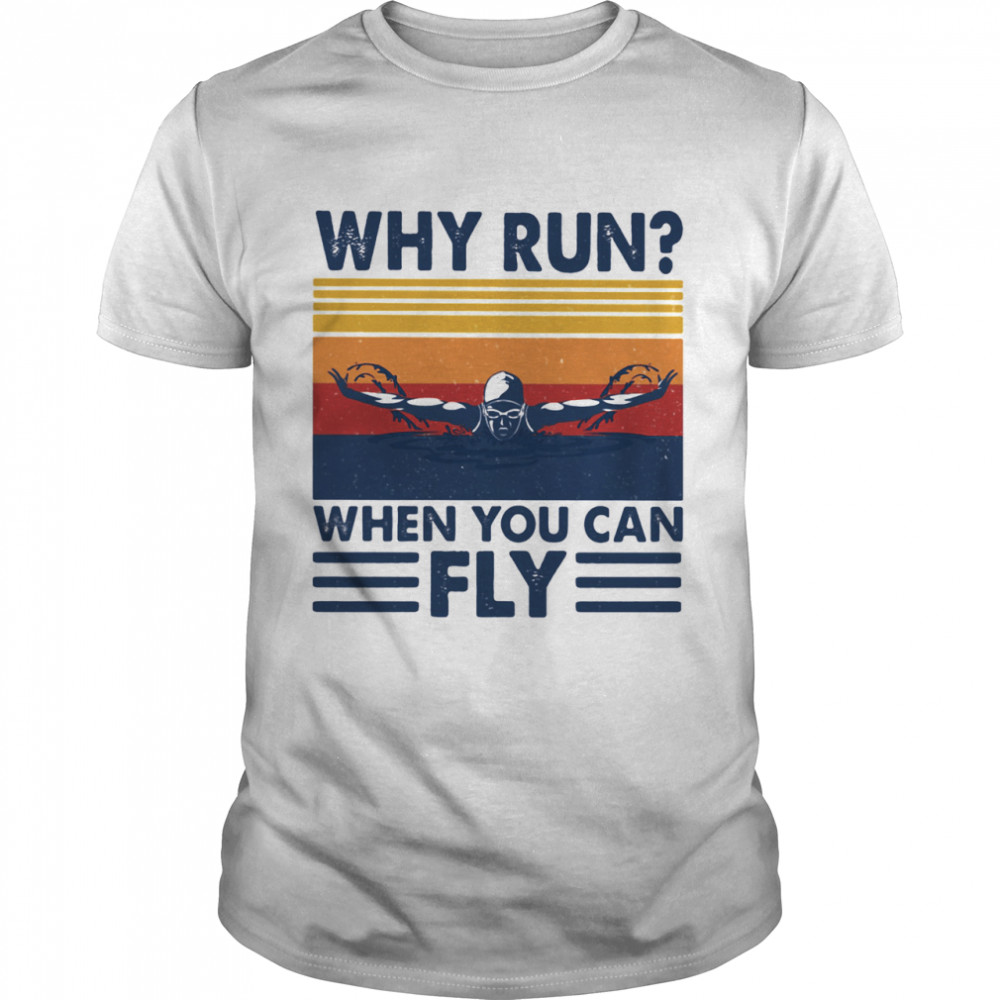 Why run when you can fly swimming vintage shirt