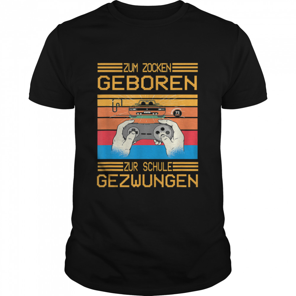 Zum zocken geboren zur schule gezwungen vintage shirt