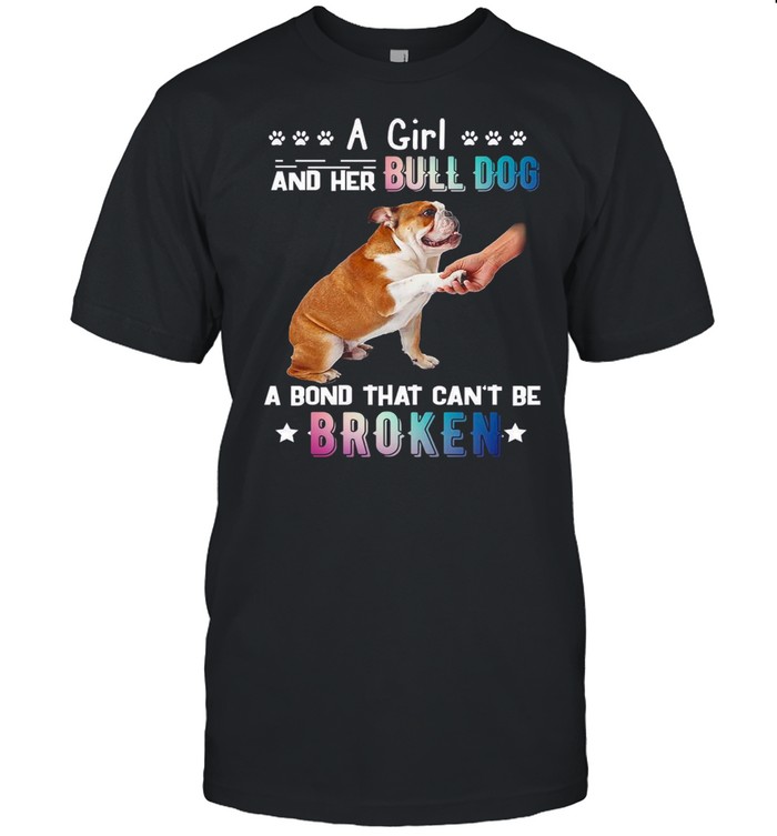 A Girl And Her Bull Dog A Bond That Cant Be Broken shirt