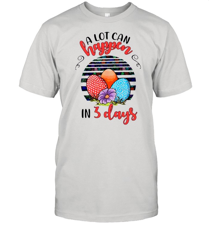 A Lot Can Happen In 3 Days With Eggs Vintage Happy Easter 2021 shirt