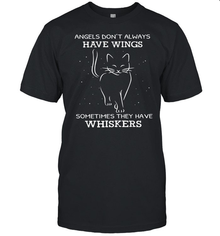 Angels Dont Always Have Wings Sometimes They Have Whiskers shirt