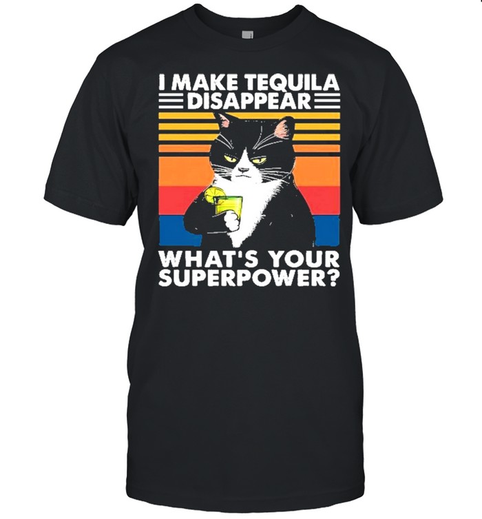 Black Cat I Make Tequila Disappear Whats Your Superpower Vintage shirt