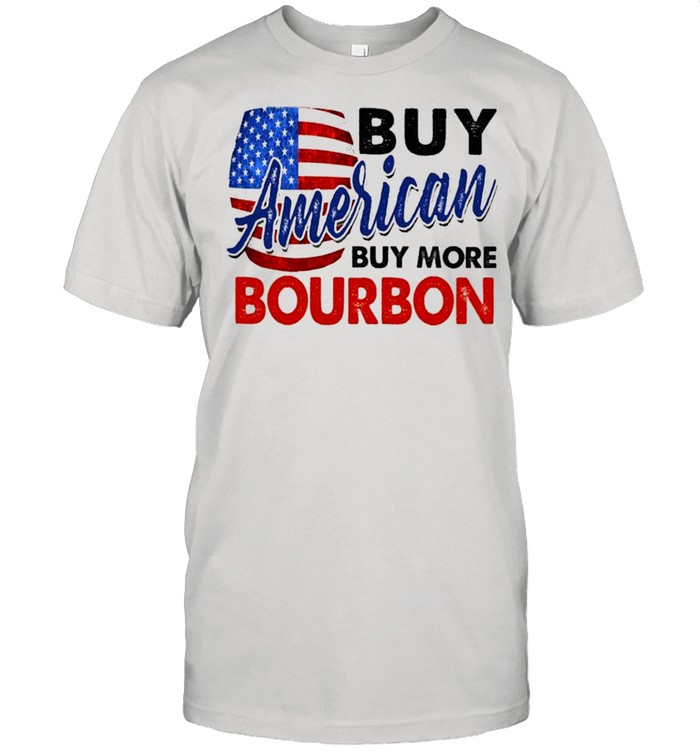 Buy American flag Buy more Bourbon shirt