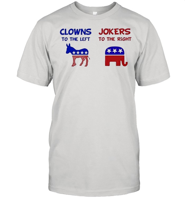 Clowns to the left jokers to the right shirt