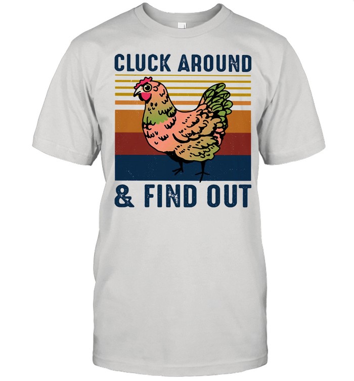 Cluck around and find out chicken ladies vintage shirt