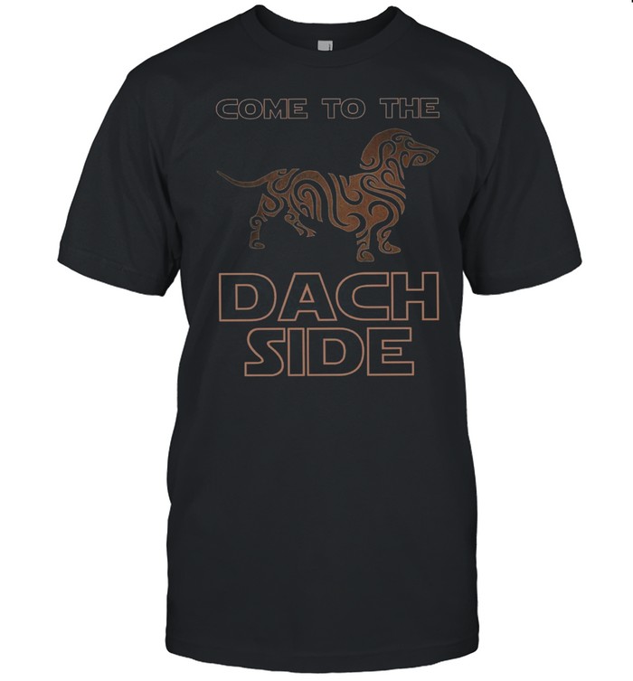 Come To The Dach Side shirt