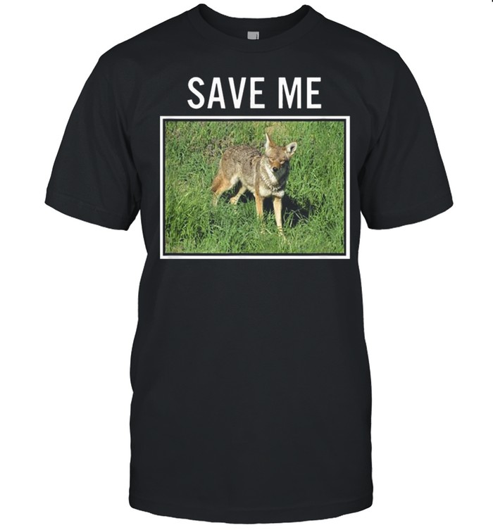 Coyote Photo Save Me Wild Dog San Diego California El Cajon shirt