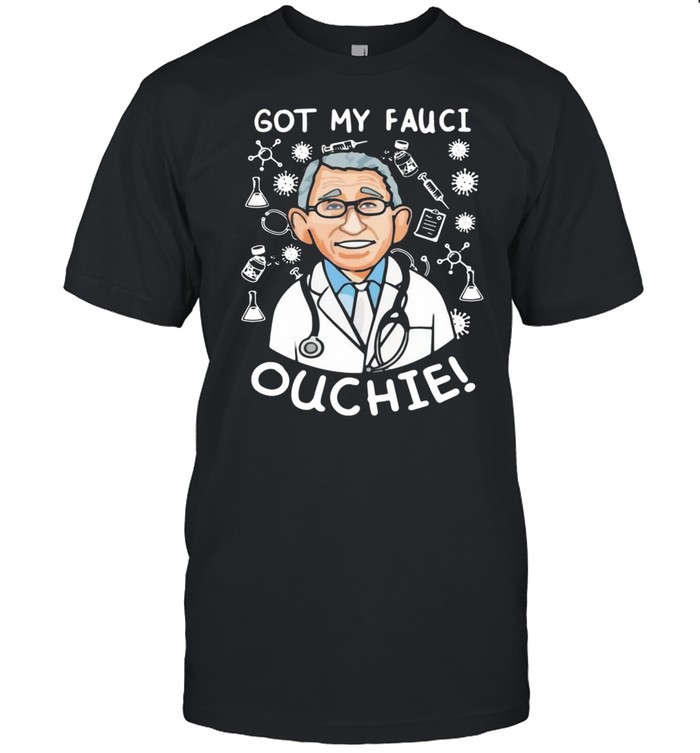 Doctor got my Fauci ouchie shirt