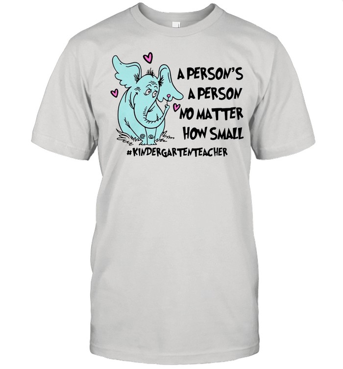 Elephant A Person Is A Person No Matter How Small Kindergarten Teacher T-shirt