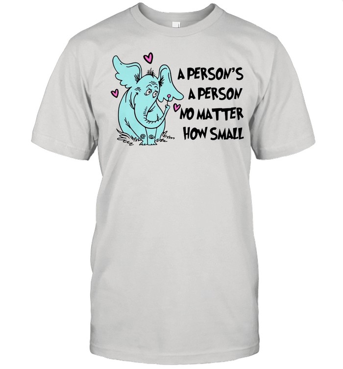 Elephant A Person Is A Person No Matter How Small T-shirt