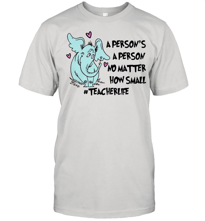 Elephant A Person Is A Person No Matter How Small Teacher Life T-shirt