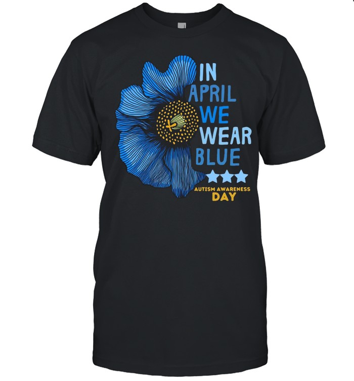 Flower In April We Wear Blue Autism Awareness Day T-shirt