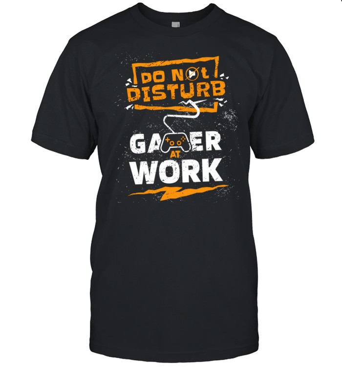 Gaming GAMER AT WORK Do Not Disturb I Can’t Hear You shirt