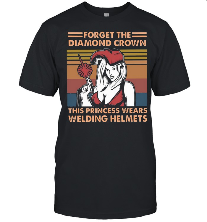 Girl Forget The Diamond Crown This Princess Wears Welding Helmets Vintage shirt