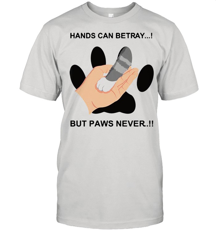 Hands Can Betray But Paws Never Cat Funny T-shirt