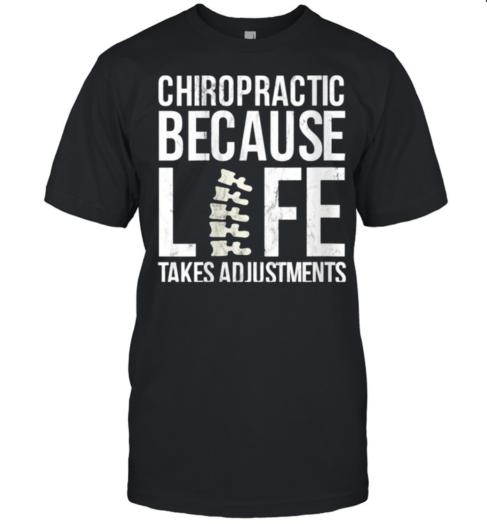 hiropractic Because Life Takes Adjustment shirt