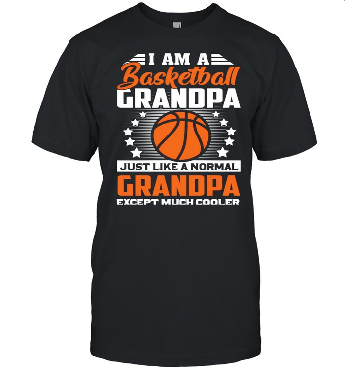 I Am A Basketball Grandpa Except Much Cooler shirt