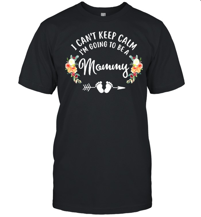 I Can’t Keep Calm I’m Going To Be A Mommy Shirt