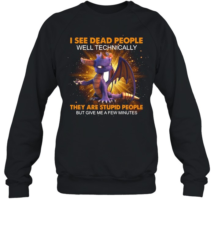 I See Dead People Well Technically They Are Stupid People But Give Me A Few Minutes  Unisex Sweatshirt