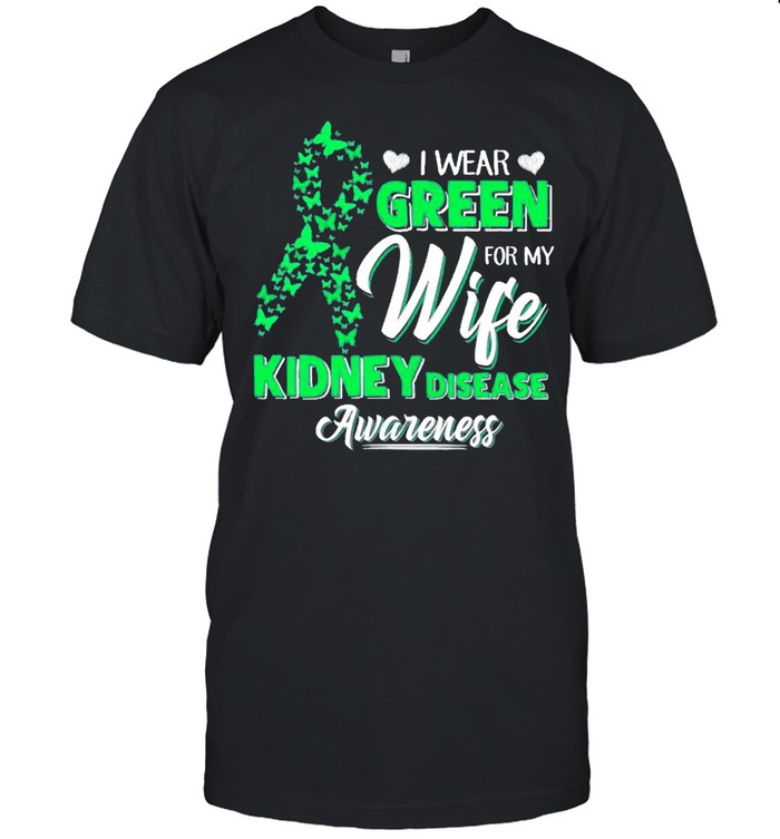 I Wear Green For My Wife Kidney Disease Awareness Survivor Shirt