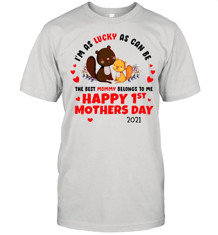 I’m As Lucky As Can Be The Best Mommy Belongs To Me Happy 1st Mother Day 2021 T-shirt