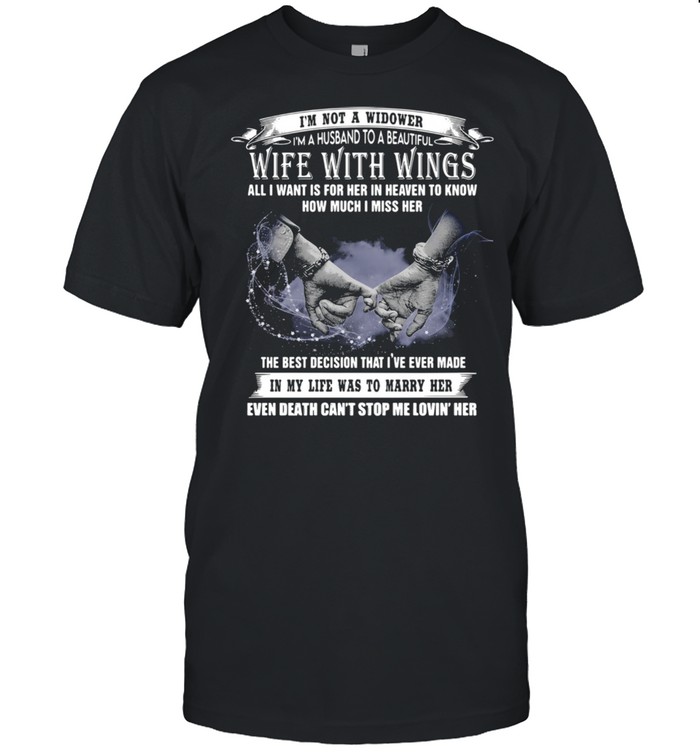 Im not a widower Im a husband to a beautiful wife with wings all I want is for her in heaven to know shirt