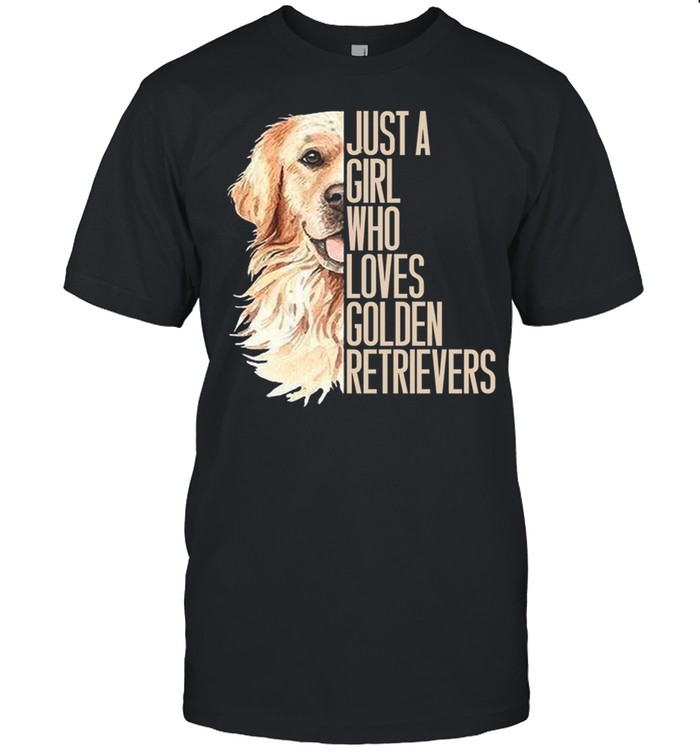 Iust A Girl Who Loves Golden Retrievers shirt