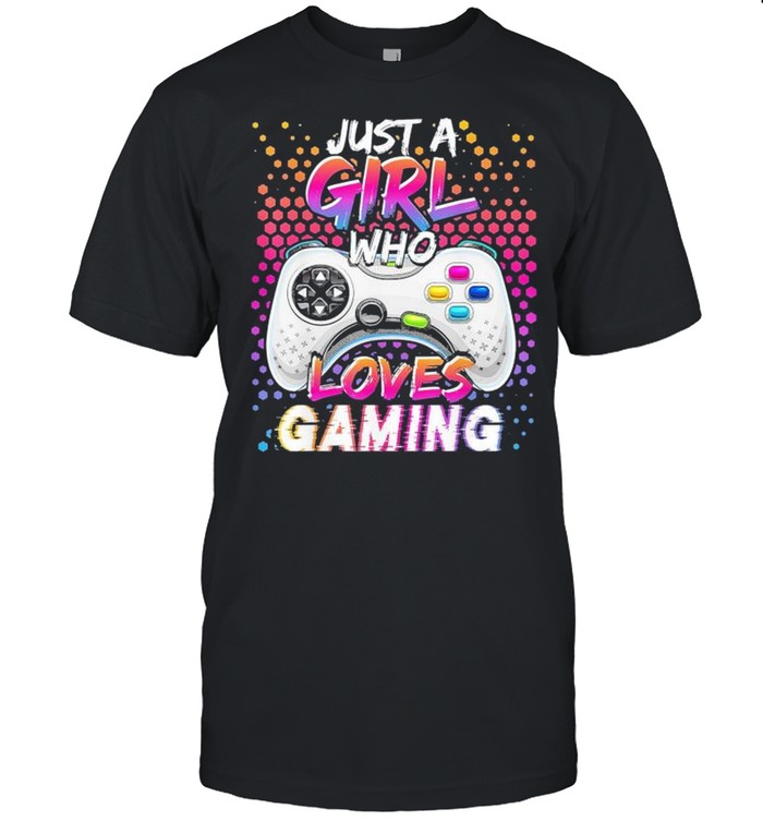 Just A Girl Who Loves Gaming shirt