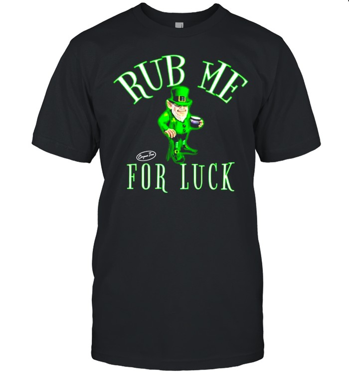 Leprechaun Rub me for luck St.Patrick’s day shirt