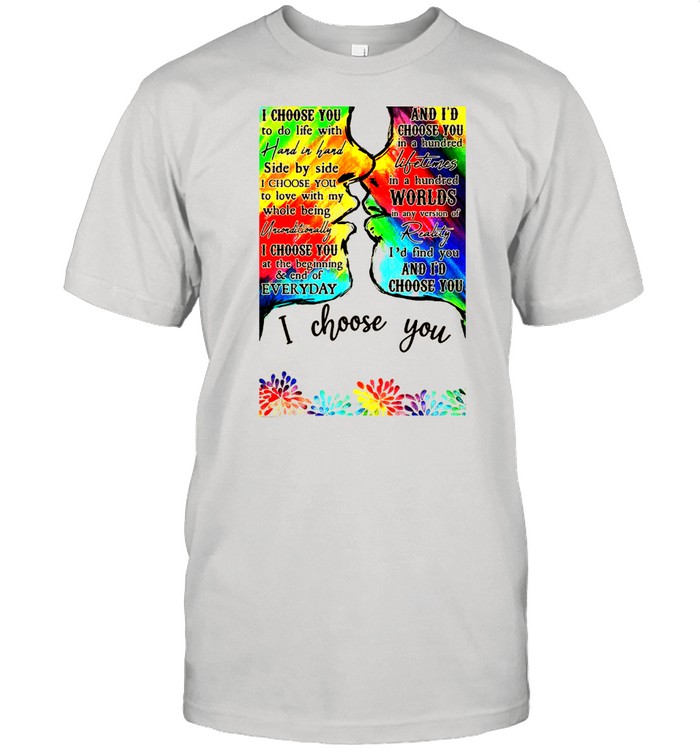 LGBT Kiss I Choose You To Do Like With And I’d Choose You in A Hundred T-shirt