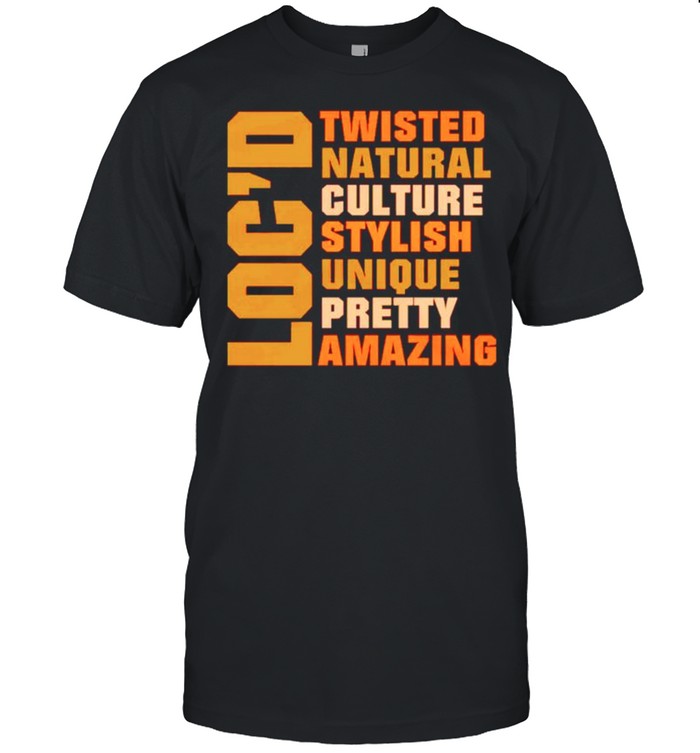 LocD twisted natural culture stylish unique pretty amazing shirt