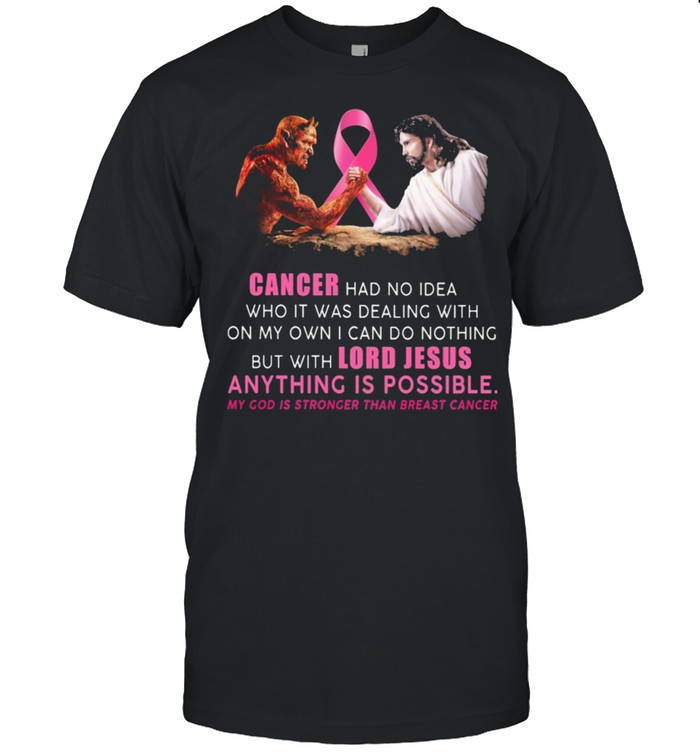 Lord Jesus anything is possible my God is stronger than Breast Cancer shirt