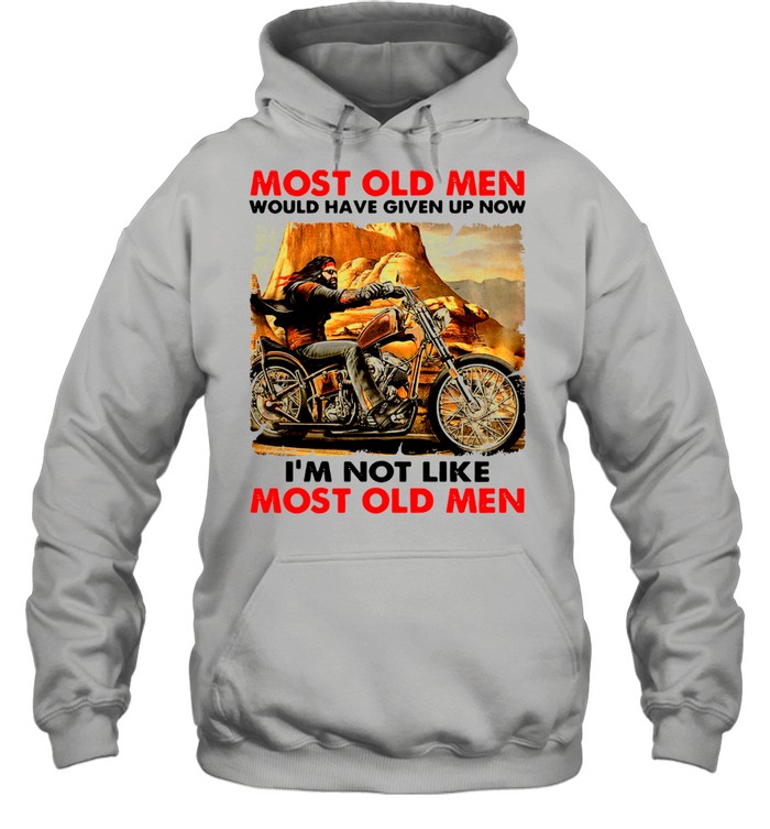 Most Old Men Would Have Given Up Now I'm Not Like Most Old Men  Unisex Hoodie