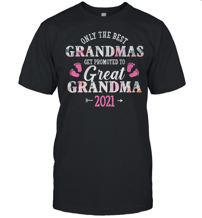 Only The Best Grandmas Get Promoted To Great Grandma 2021 shirt