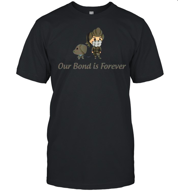 Our Bond is Forever shirt