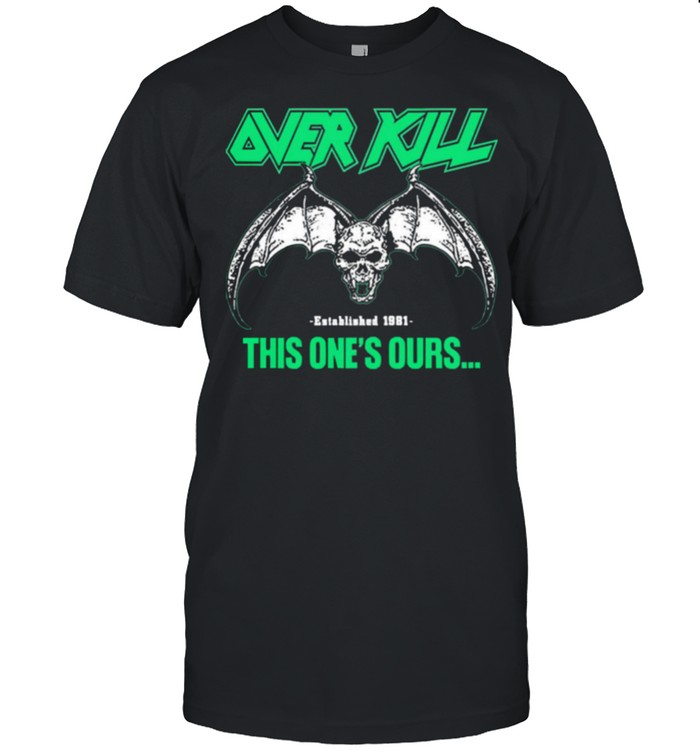 Over kill this ones ours get your own fucking shirt