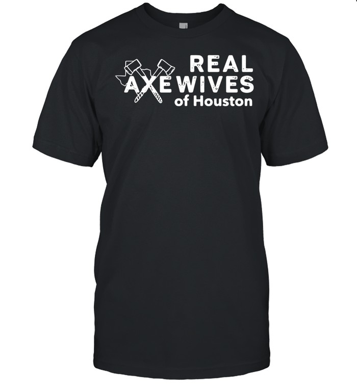 Real axe wives of Houston shirt