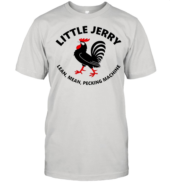 Rooster Little Jerry Lean Mean Pecking Machine Shirt