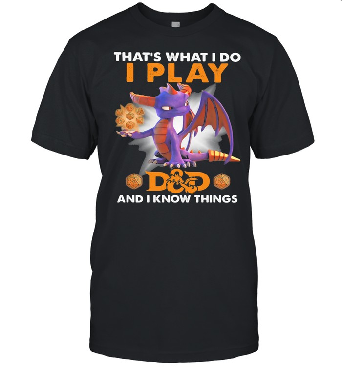 That’s what I do I play d&d and I know things toothless shirt