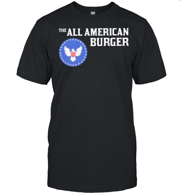 The All American Burger Fast With shirt