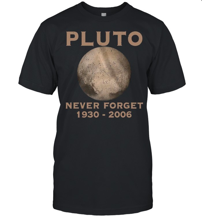 The Pluto Never Forget 1930 2006 shirt