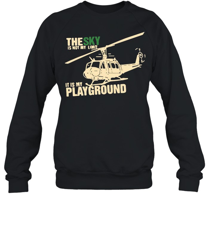 The Sky Is Not My Limit It Is My Playground  Unisex Sweatshirt