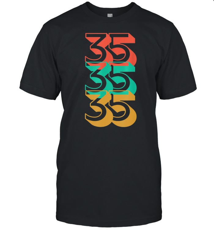 Thirty Five Birthday To Be 35 Birthday shirt