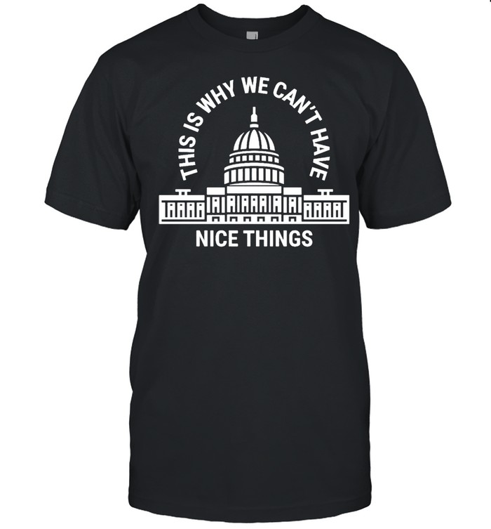 This is why we can’t have nice things white house shirt