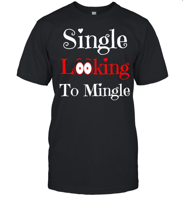 Valentines Day Single Looking To Mingle Man shirt