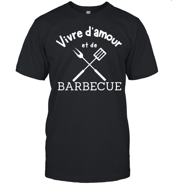 Vivre D’amour Et De Barbecue Shirt